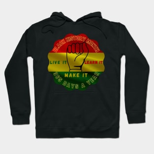 BLACK HISTORY MONTH 2023 LIVE IT LEARN IT MAKE IT 365 DAYS A YEAR Hoodie